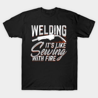 Welding It's Like Sewing With Fire Welder Gift T-Shirt